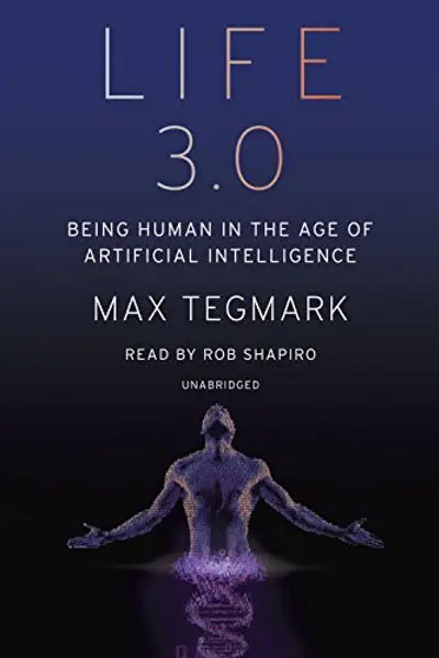 Life 3.0: Being Human in the Age of Artificial Intelligence