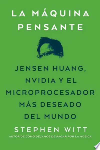 La máquina pensante: Jensen Huang, Nvidia y el microprocesador más deseado del mundo