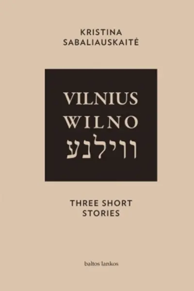 Vilnius. Wilno. Vilna. Three Short Stories