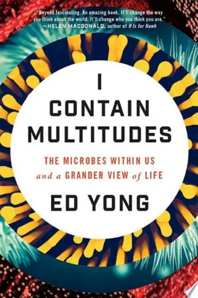 I Contain Multitudes: The Microbes Within Us and a Grander View of Life
