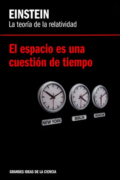 El espacio es una cuestión de tiempo. Einstein: la teoría de la relatividad