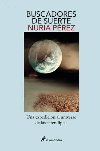 Buscadores de suerte. Una expedición al universo de las serendipias