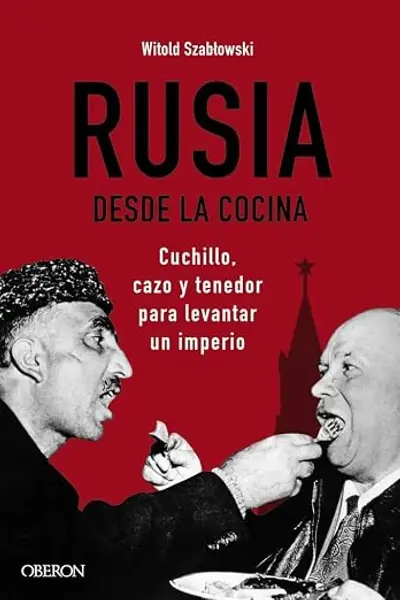 Rusia desde la cocina. Cuchillo, cazo y tenedor para levantar un imperio
