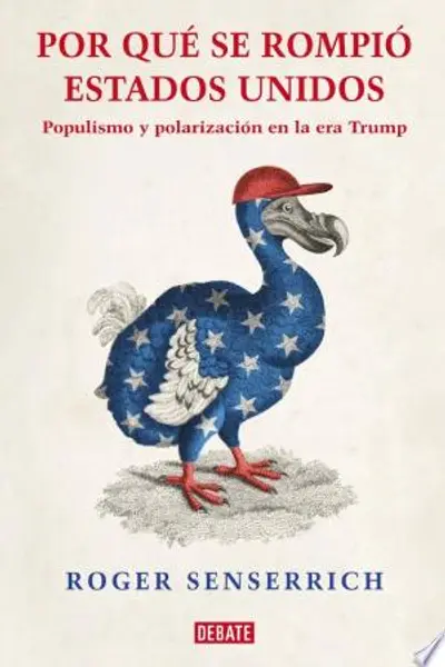 Por qué se rompió Estados Unidos: Populismo y polarización en la era Trump