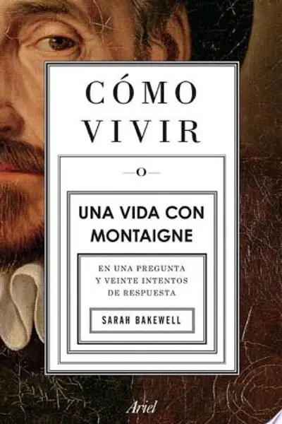 Cómo vivir. Una vida con Montaigne