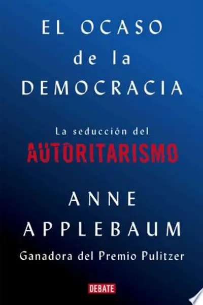 El ocaso de la democracia: La seducción del autoritarismo