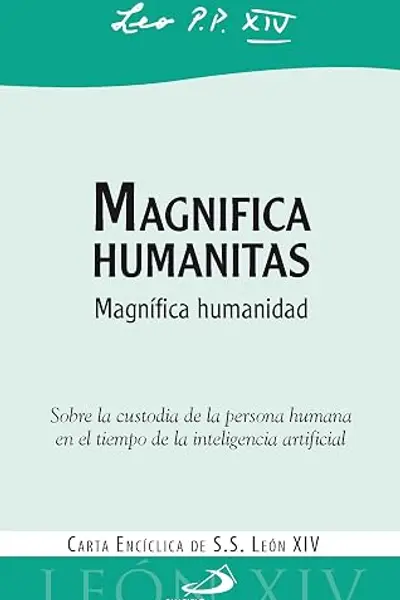 Magnifica humanitas: Sobre la custodia de la persona humana en el tiempo de la inteligencia artificial (Encíclicas y Documentos)