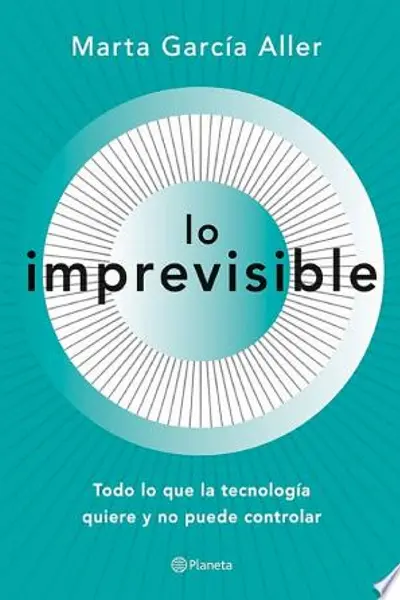 Lo imprevisible: Todo lo que la tecnología quiere y no puede controlar