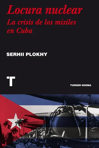 Locura nuclear: Una historia de la crisis de los misiles en Cuba