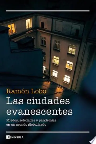 Las ciudades evanescentes: Miedos, soledades y pandemias en un mundo globalizado