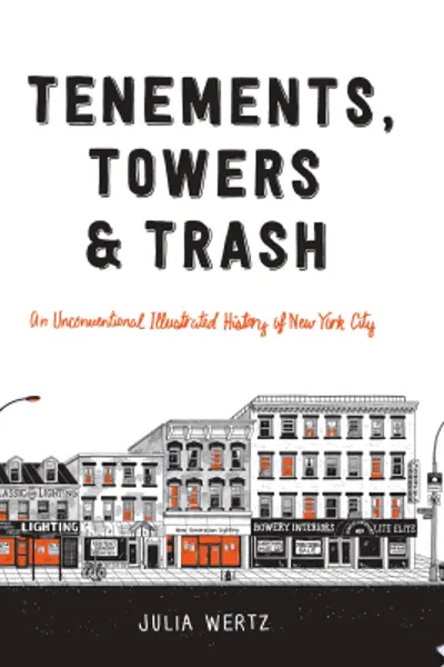 Tenements, Towers & Trash: An Unconventional Illustrated History of New York City