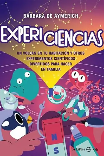 Expericiencias: Un volcán en tu habitación y otros experimentos científicos divertidos para hacer en familia (La Esfera Kids)