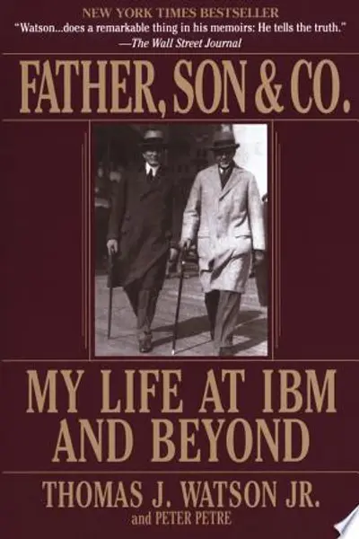 Father, Son & Co.: My Life at IBM and Beyond