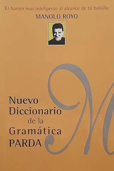 Nuevo diccionario de la gramática parda: El humor más inteligente al alcance de tú bolsillo