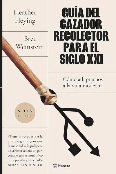 Guía del cazador-recolector para el siglo XXI: Cómo adaptarnos a la vida moderna