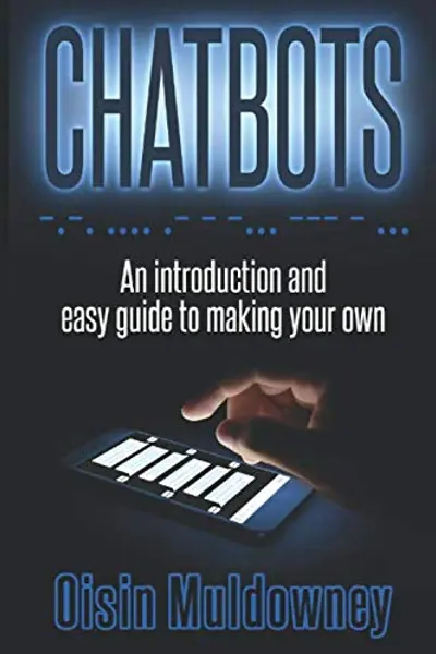 Chatbots: An Introduction And Easy Guide To Making Your Own