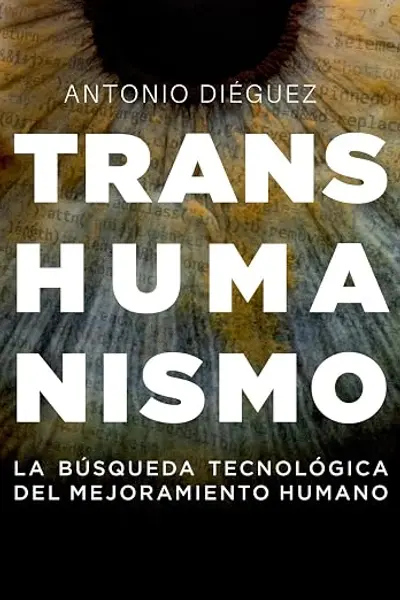 Transhumanismo: La búsqueda tecnológica del mejoramiento humano