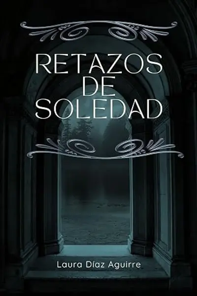 Retazos de Soledad: Cuentos góticos para solitarios (Spanish Edition)