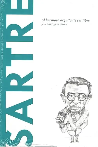 Sartre: El hermoso orgullo de ser libres (Biblioteca Descubrir la Filosofía, #32)