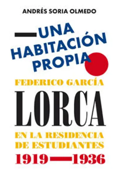 Una habitación propia: Federico García Lorca en la Residencia de Estudiantes