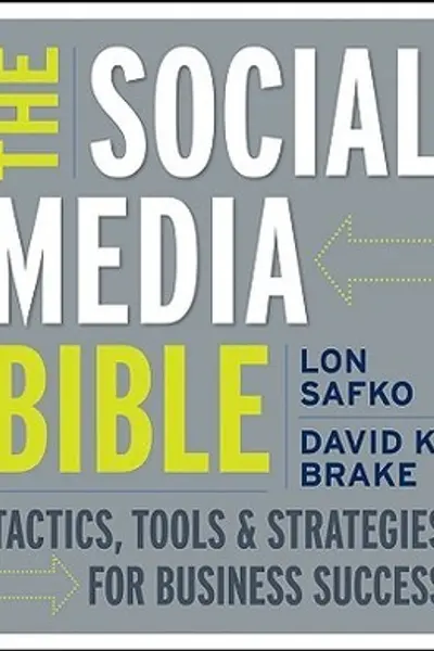 The Social Media Bible: Tactics, Tools, and Strategies for Business Success