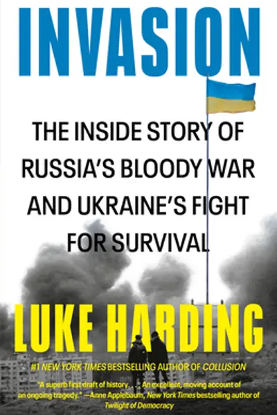 Invasion: The Inside Story of Russia's Bloody War and Ukraine's Fight for Survival