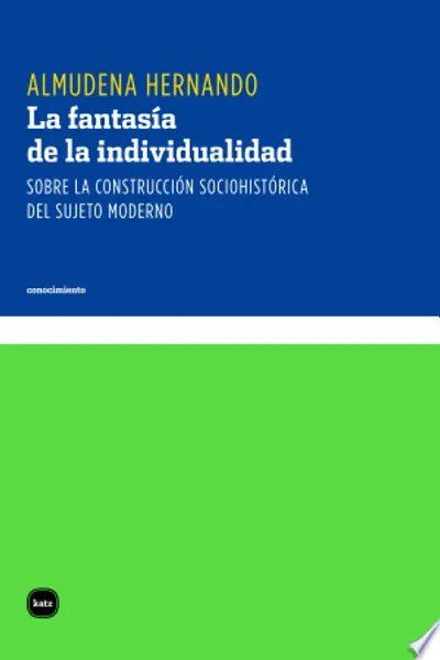 La fantasía de la individualidad. Sobre la construcción socio-histórica del sujeto moderno