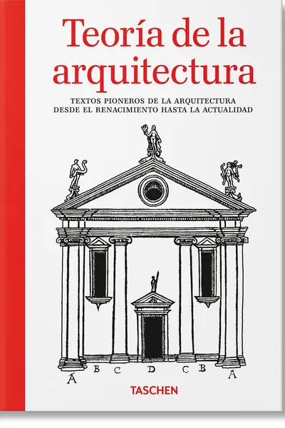 Teoría de la arquitectura: textos pioneros de la arquitectura desde el Renacimiento hasta la actualidad