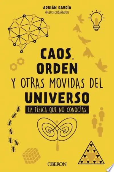 Caos, orden y otras movidas del universo : la física que no conocías