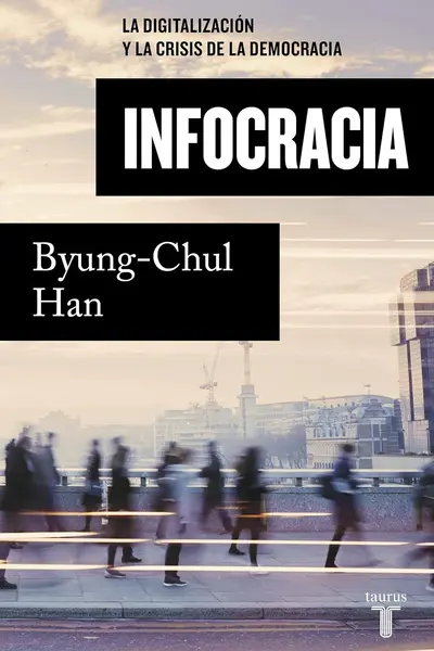 Infocracia: La digitalización y la crisis de la democracia