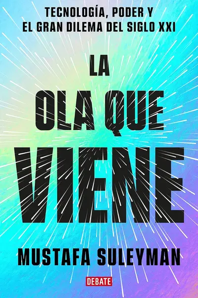 La ola que viene. Tecnología, poder y el gran dilema del siglo XXI