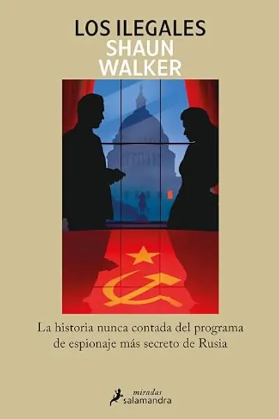 Los ilegales: La historia nunca contada del programa de espionaje más secreto de Rusia (Spanish Edition)