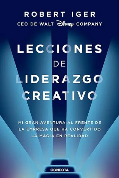 Lecciones de liderazgo creativo: Mi gran aventura al frente de la empresa que ha convertido la magia en realidad (Spanish Edition)