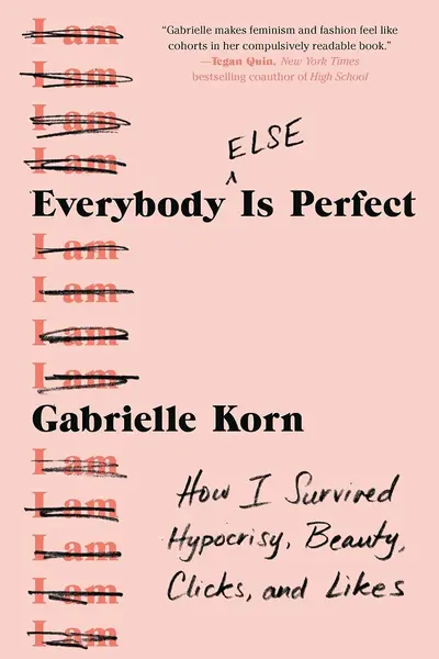 Everybody (Else) Is Perfect: How I Survived Hypocrisy, Beauty, Clicks, and Likes