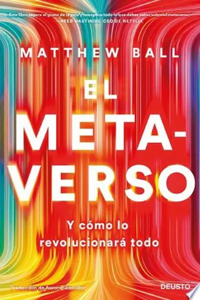 El metaverso: Y cómo lo revolucionará todo (Deusto) (Spanish Edition)