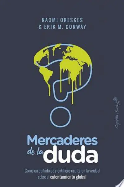 Mercaderes de la duda: Cómo un puñado de científicos ocultaron la verdad sobre el calentamiento global