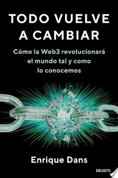 Todo vuelve a cambiar: Cómo la Web3 revolucionará el mundo tal y como lo conocemos (Deusto) (Spanish Edition)