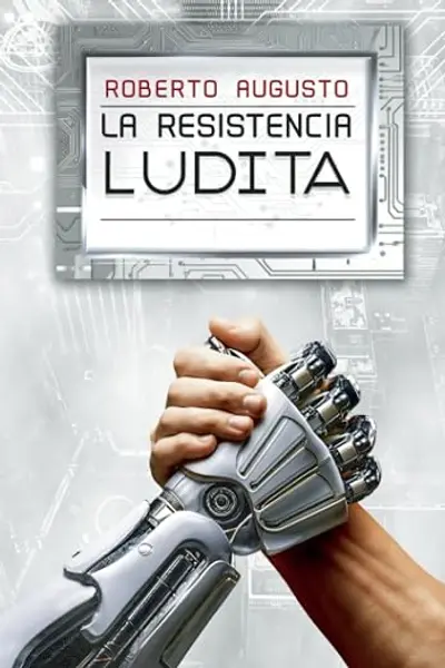 LA RESISTENCIA LUDITA: Una novela de ciencia ficción (EL DESPERTAR DEL SILICIO) (Spanish Edition)
