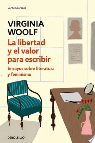 La libertad y el valor para escribir: Ensayos sobre literatura y feminismo
