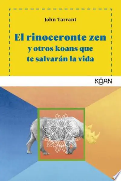 El rinoceronte zen: Y otros koans que te salvarán la vida