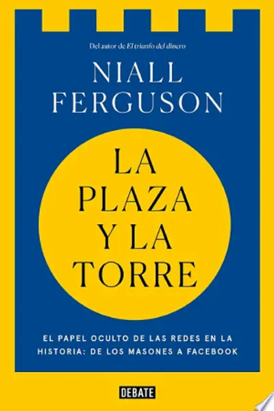La plaza y la torre; Redes y poder: de los masones a facebook