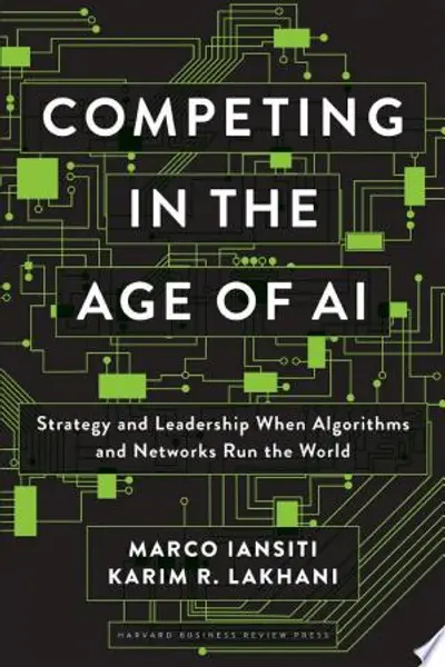 Competing in the Age of AI: Strategy and Leadership When Algorithms and Networks Run the World