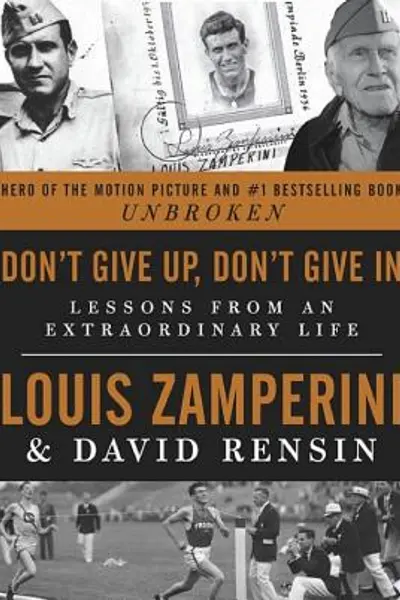 Don't Give Up, Don't Give In: Lessons from an Extraordinary Life