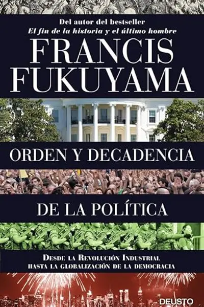 Orden y decadencia de la política: Desde la Revolución Industrial a la globalización de la democracia (Deusto)