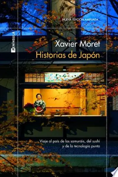Historias de Japón: Viaje por el país de los samuráis, del sushi y de la tecnología punta