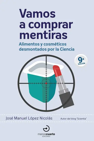 Vamos a comprar mentiras: Alimentos y cosméticos desmontados por la Ciencia