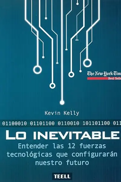Lo inevitable: Entender las 12 fuerzas tecnológicas que configurarán nuestro futuro (Spanish Edition)