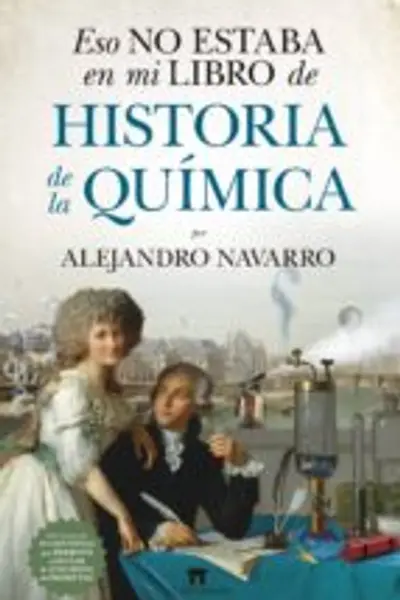 Eso No Estaba En Mi Libro de Historia de la Quimica
